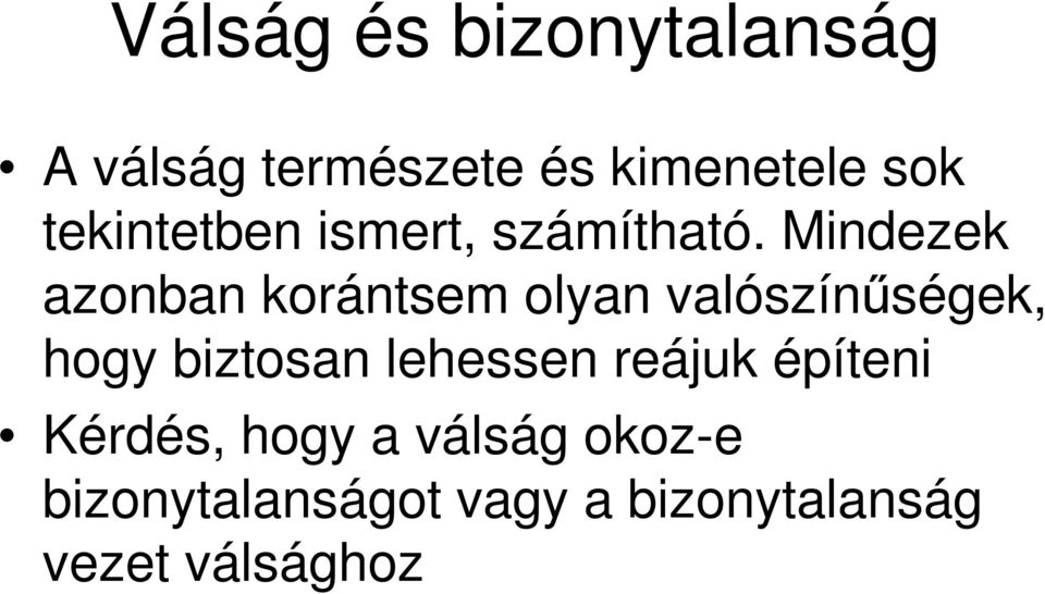 Mindezek azonban korántsem olyan valószínőségek, hogy biztosan