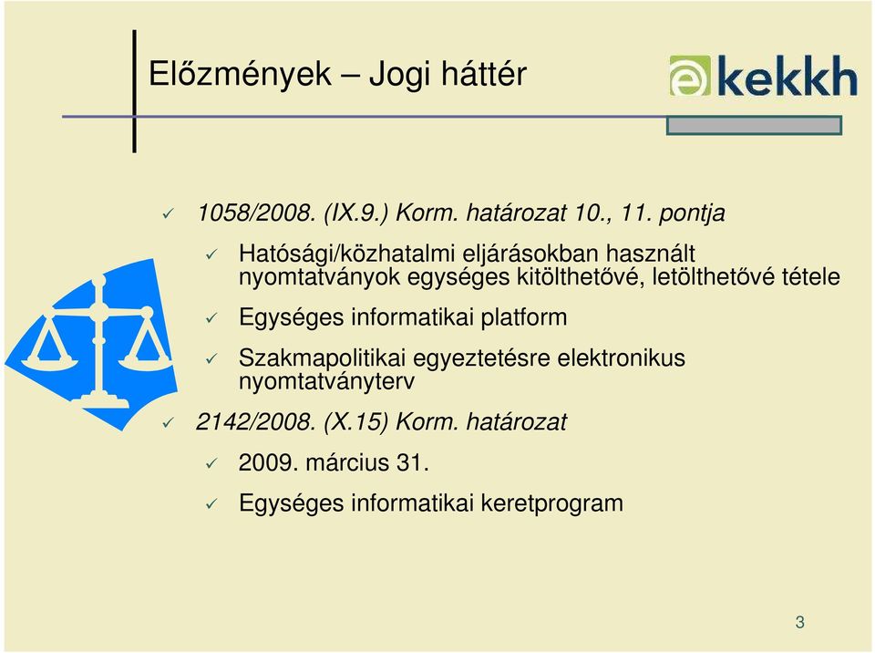 letölthetıvé tétele Egységes informatikai platform Szakmapolitikai egyeztetésre