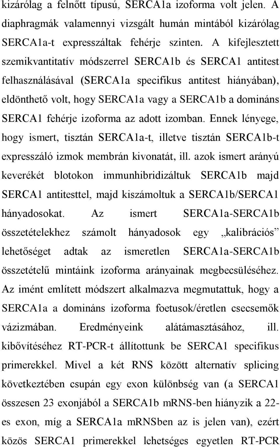 izoforma az adott izomban. Ennek lényege, hogy ismert, tisztán SERCA1a-t, illetve tisztán SERCA1b-t expresszáló izmok membrán kivonatát, ill.