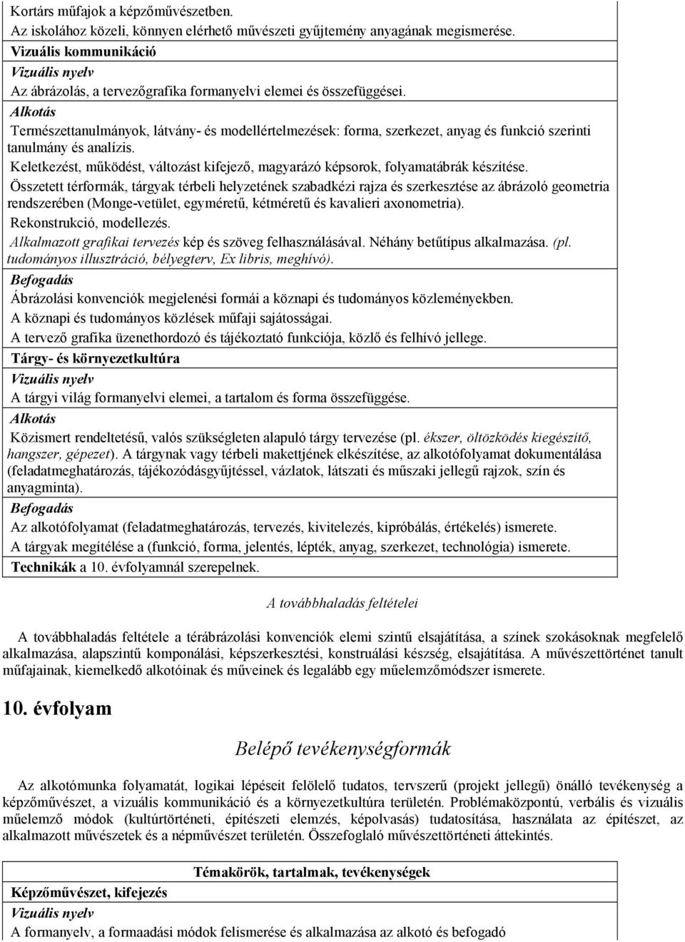 Természettanulmányok, látvány- és modellértelmezések: forma, szerkezet, anyag és funkció szerinti tanulmány és analízis.