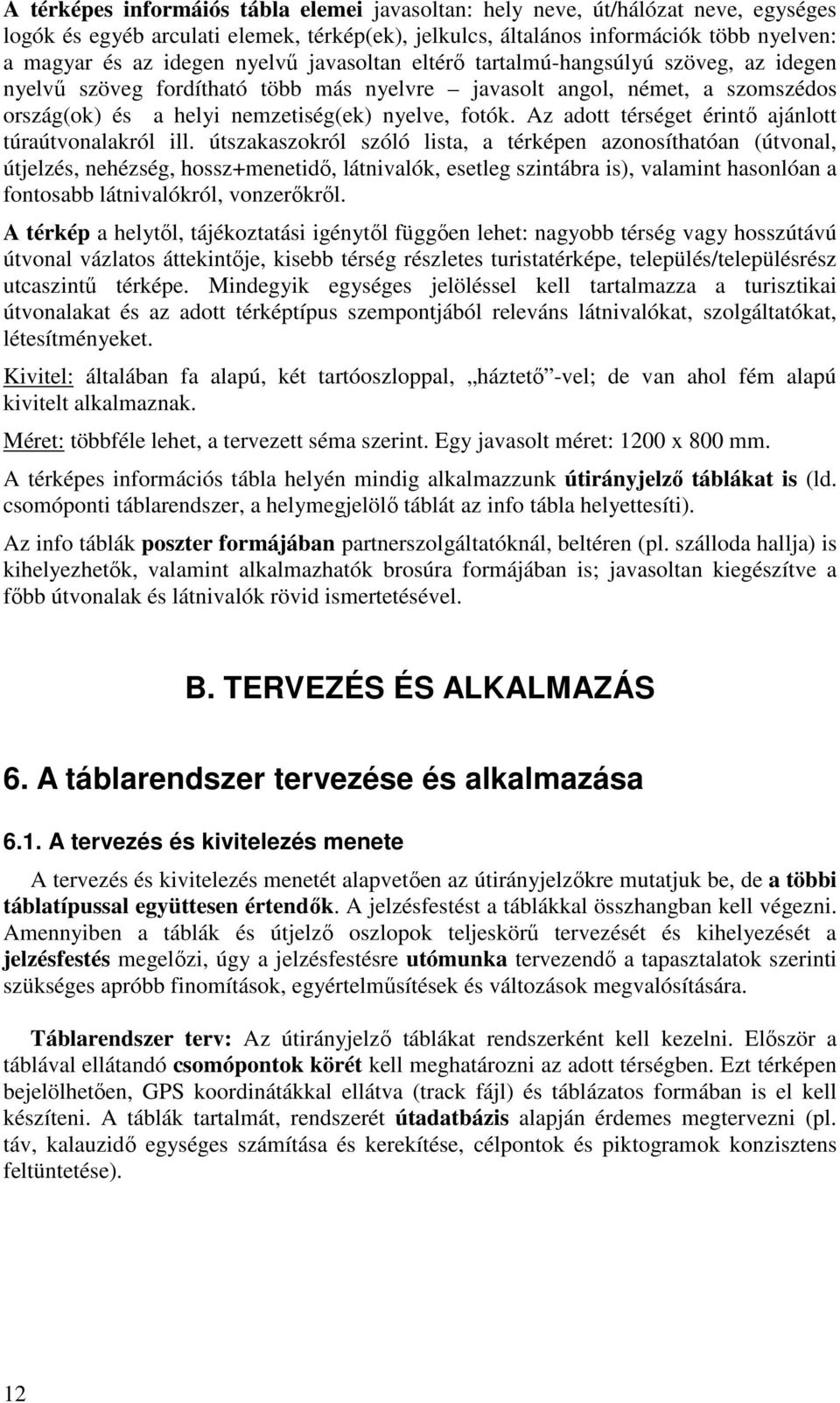 Az adott térséget érintő ajánlott túraútvonalakról ill.