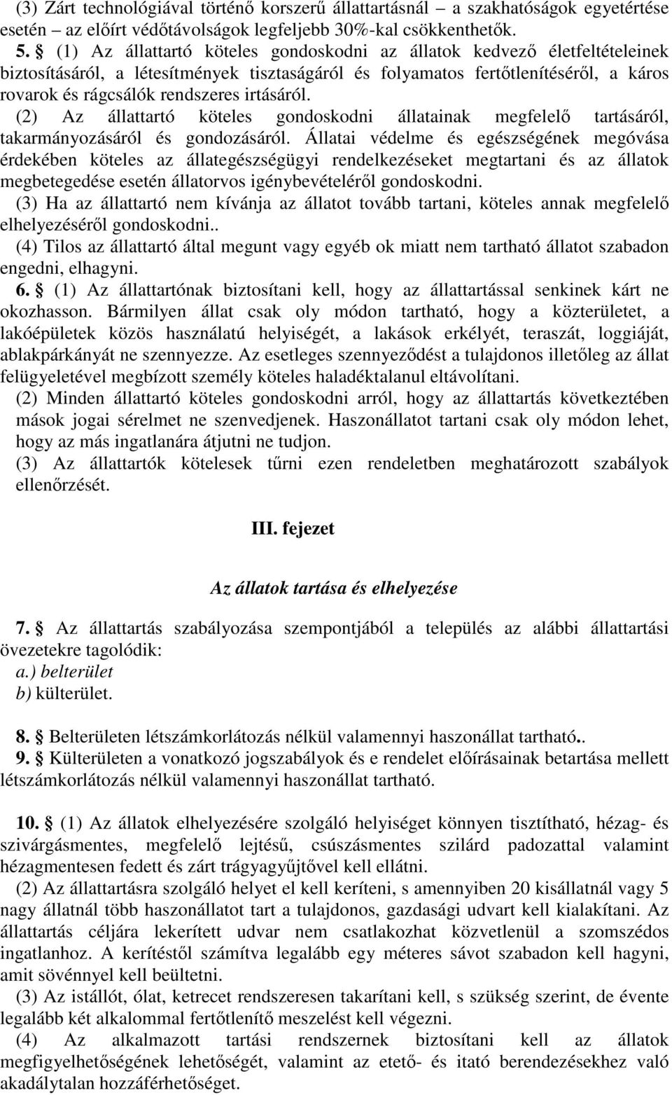 irtásáról. (2) Az állattartó köteles gondoskodni állatainak megfelelő tartásáról, takarmányozásáról és gondozásáról.