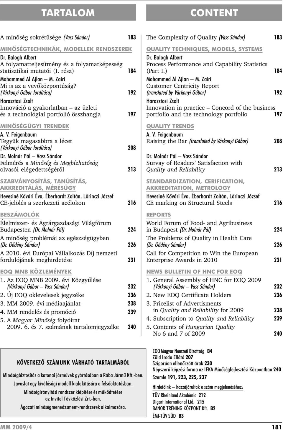 (Várkonyi Gábor fordítása) 192 Harasztosi Zsolt Innováció a gyakorlatban az üzleti és a technológiai portfolió összhangja 197 MINÕSÉGÜGYI TRENDEK A. V.