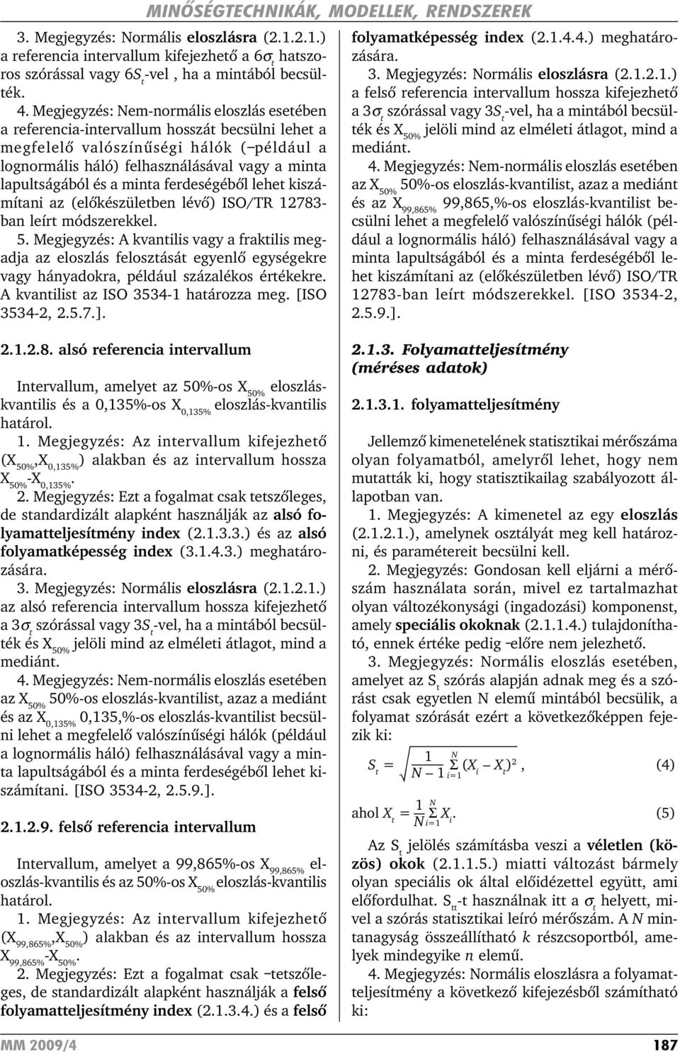 a minta ferdeségébõl lehet kiszámítani az (elõkészületben lévõ) ISO/TR 12783- ban leírt módszerekkel. 5.