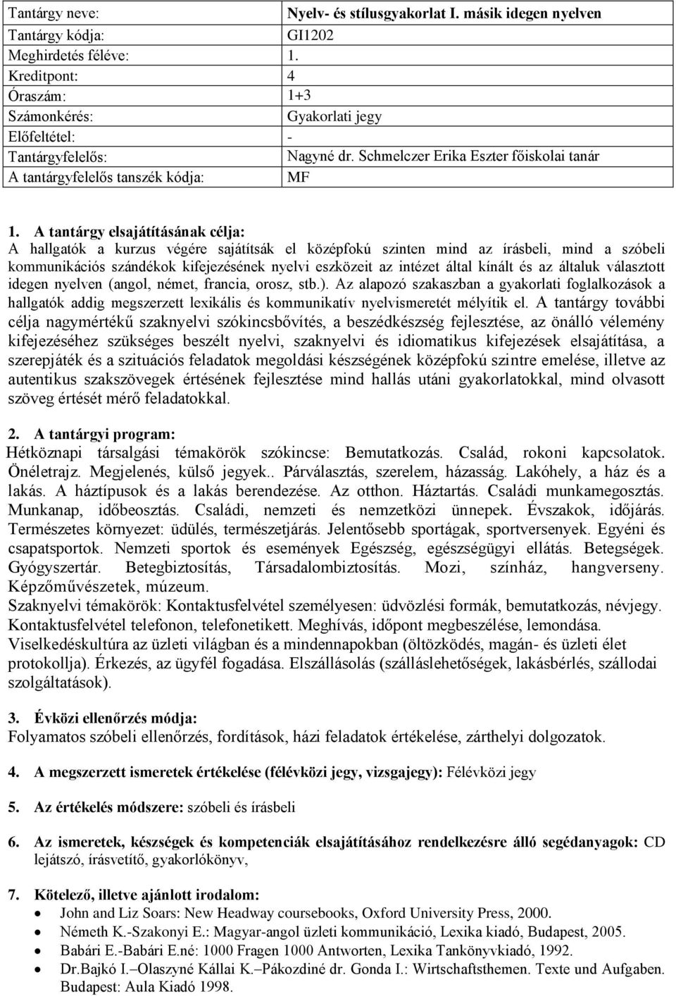 kifejezésének nyelvi eszközeit az intézet által kínált és az általuk választott idegen nyelven (angol, német, francia, orosz, stb.).