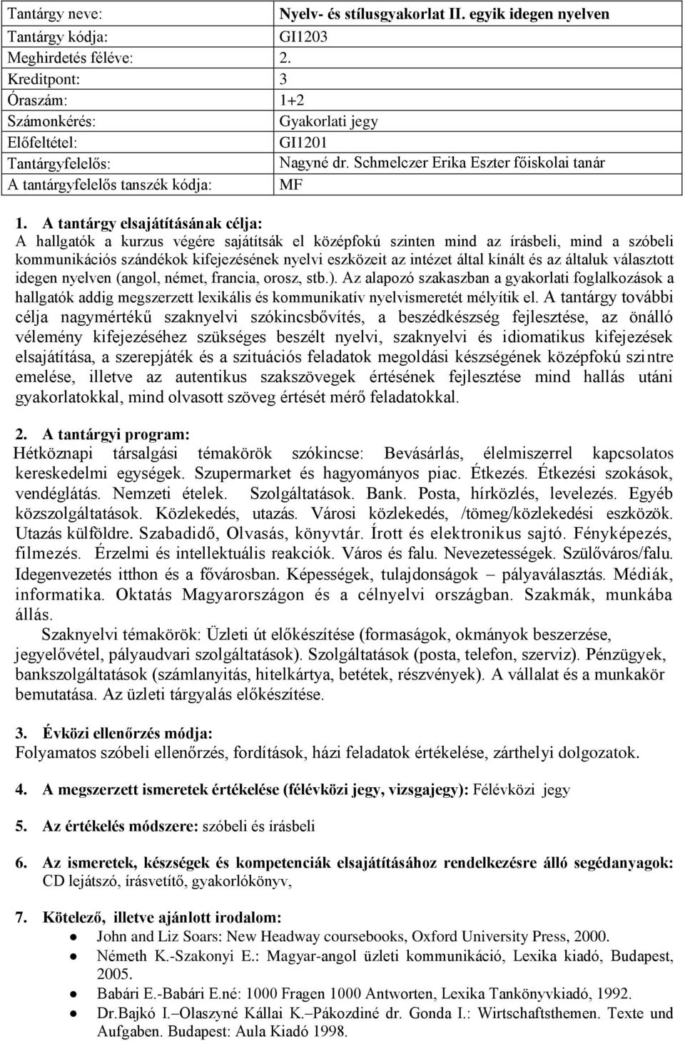 kifejezésének nyelvi eszközeit az intézet által kínált és az általuk választott idegen nyelven (angol, német, francia, orosz, stb.).