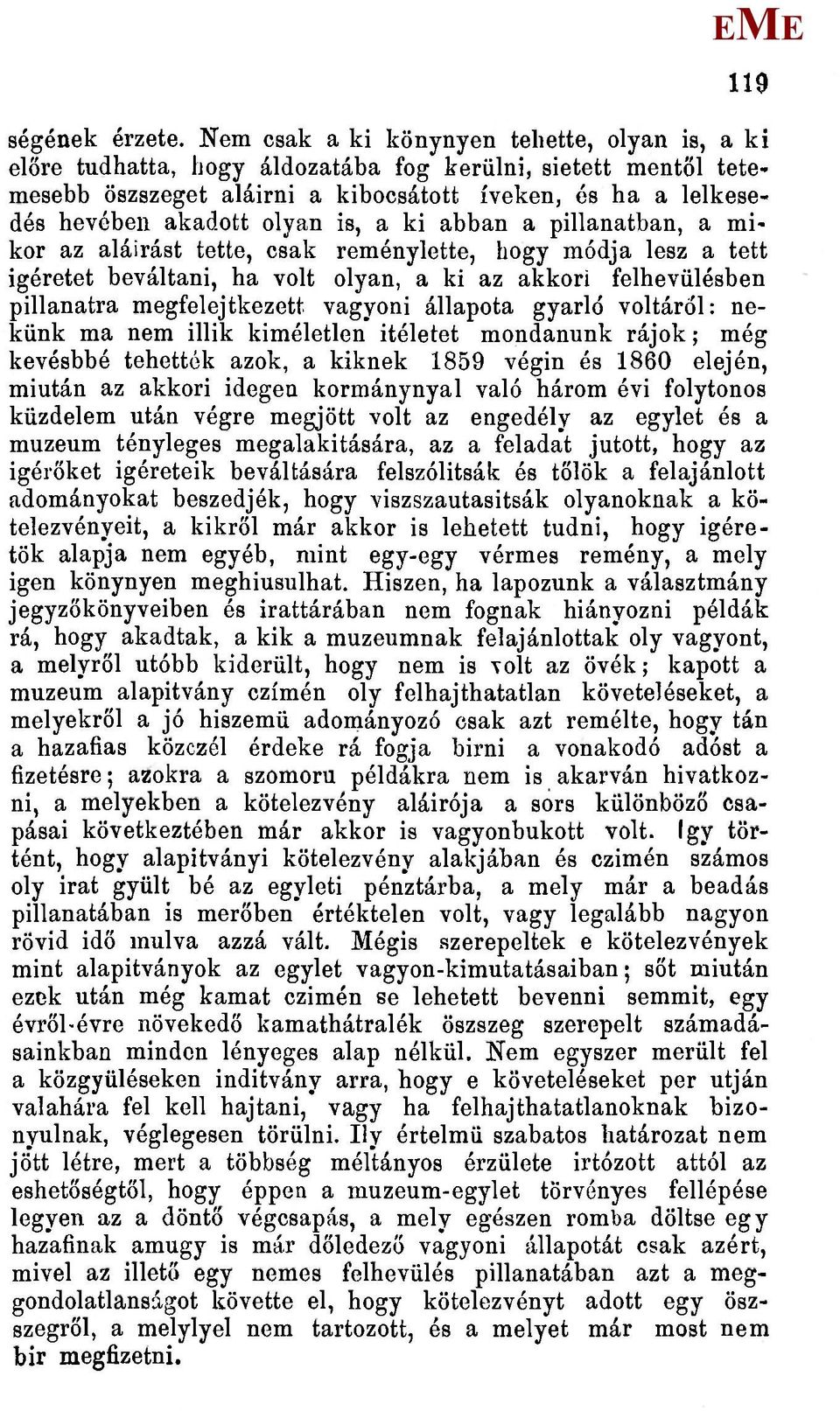 is, a ki abban a pillanatban, a mikor az aláírást tette, csak reményiette, hogy módja lesz a tett Ígéretet beváltani, ha volt olyan, a ki az akkori felhevülésben pillanatra megfelejtkezett vagyoni