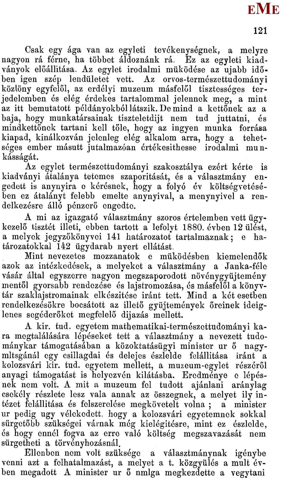 Az orvos-természettudományi közlöny egyfe ől, az erdélyi muzeum másfelől tisztességes terjedelemben és elég érdekes tartalommal jelennek meg, a mint az itt bemutatott példányokból látszik.