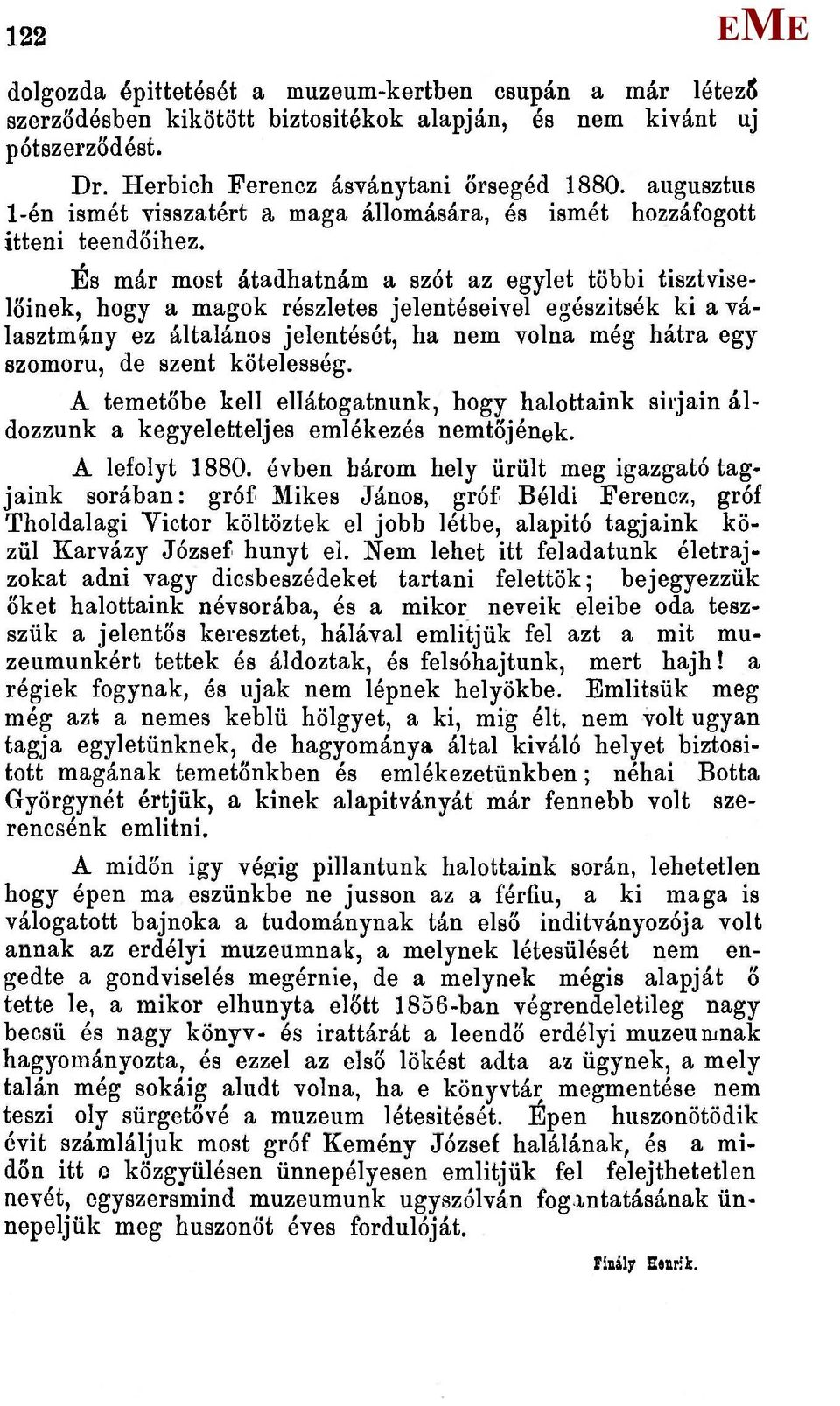 És már most átadhatnám a szót az egylet többi tisztviselőinek, hogy a magok részletes jelentéseivel egészítsék ki a választmány ez általános jelentését, ha nem volna még hátra egy szomorú, de szent