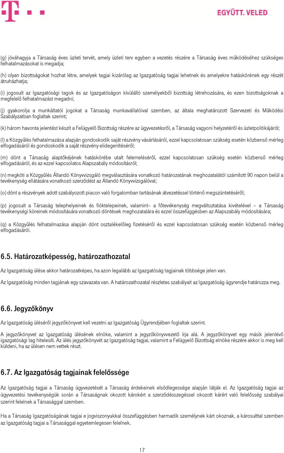 létrehozására, és ezen bizottságoknak a megfelelı felhatalmazást megadni; (j) gyakorolja a munkáltatói jogokat a Társaság munkavállalóival szemben, az általa meghatározott Szervezeti és Mőködési