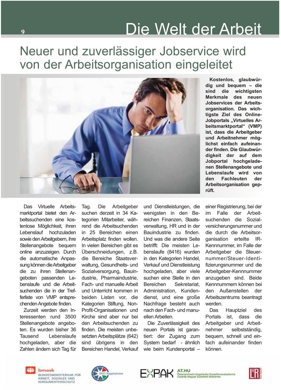 Die Glaubwür - digkeit der auf dem Jobportal hochgeladenen Stellenangebote und Le benslaufe wird von den Fachleuten der Arbeitsor ganisation geprüft.