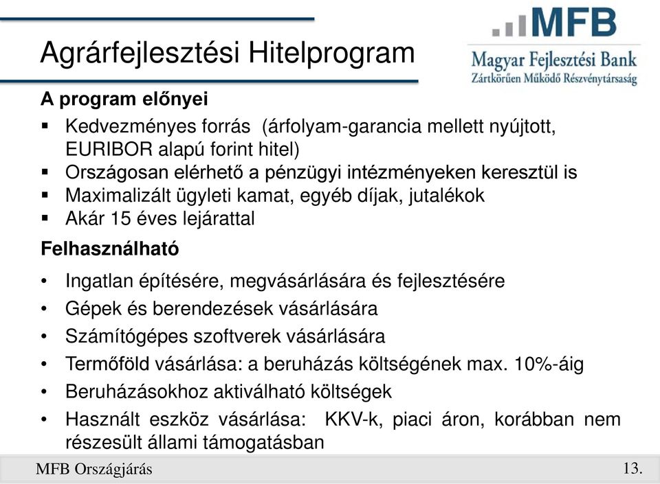 építésére, megvásárlására és fejlesztésére Gépek és berendezések vásárlására Számítógépes szoftverek vásárlására Termőföld vásárlása: a beruházás