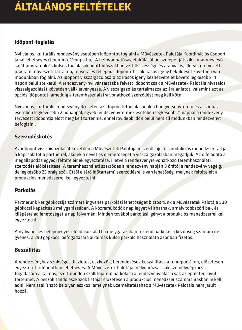 műsora és fellépői. Időpontot csak írásos igény beküldését követően van módunkban foglalni. Az időpont visszaigazolására az írásos igény kézhezvételét követő legkésőbb 14 napon belül sor kerül.