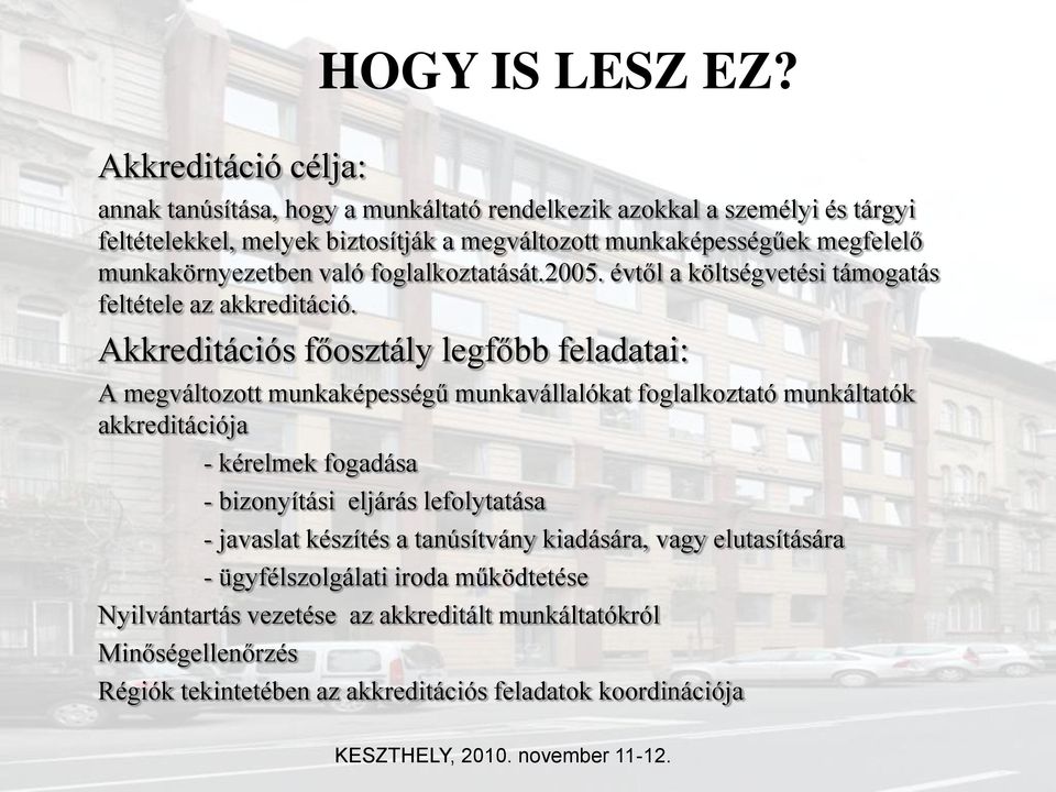 munkakörnyezetben való foglalkoztatását.2005. évtől a költségvetési támogatás feltétele az akkreditáció.