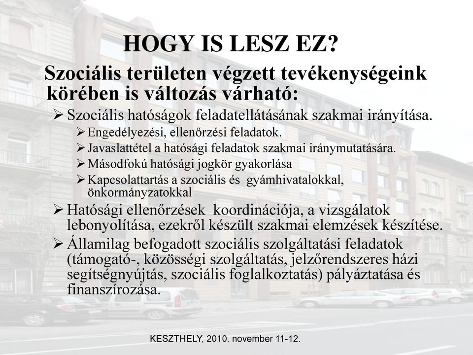 Másodfokú hatósági jogkör gyakorlása Kapcsolattartás a szociális és gyámhivatalokkal, önkormányzatokkal Hatósági ellenőrzések koordinációja, a vizsgálatok