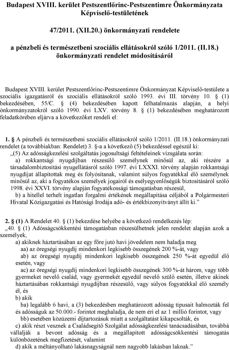évi III. törvény 10. (1) bekezdésében, 55/C. (4) bekezdésében kapott felhatalmazás alapján, a helyi önkormányzatokról szóló 1990. évi LXV. törvény 8.
