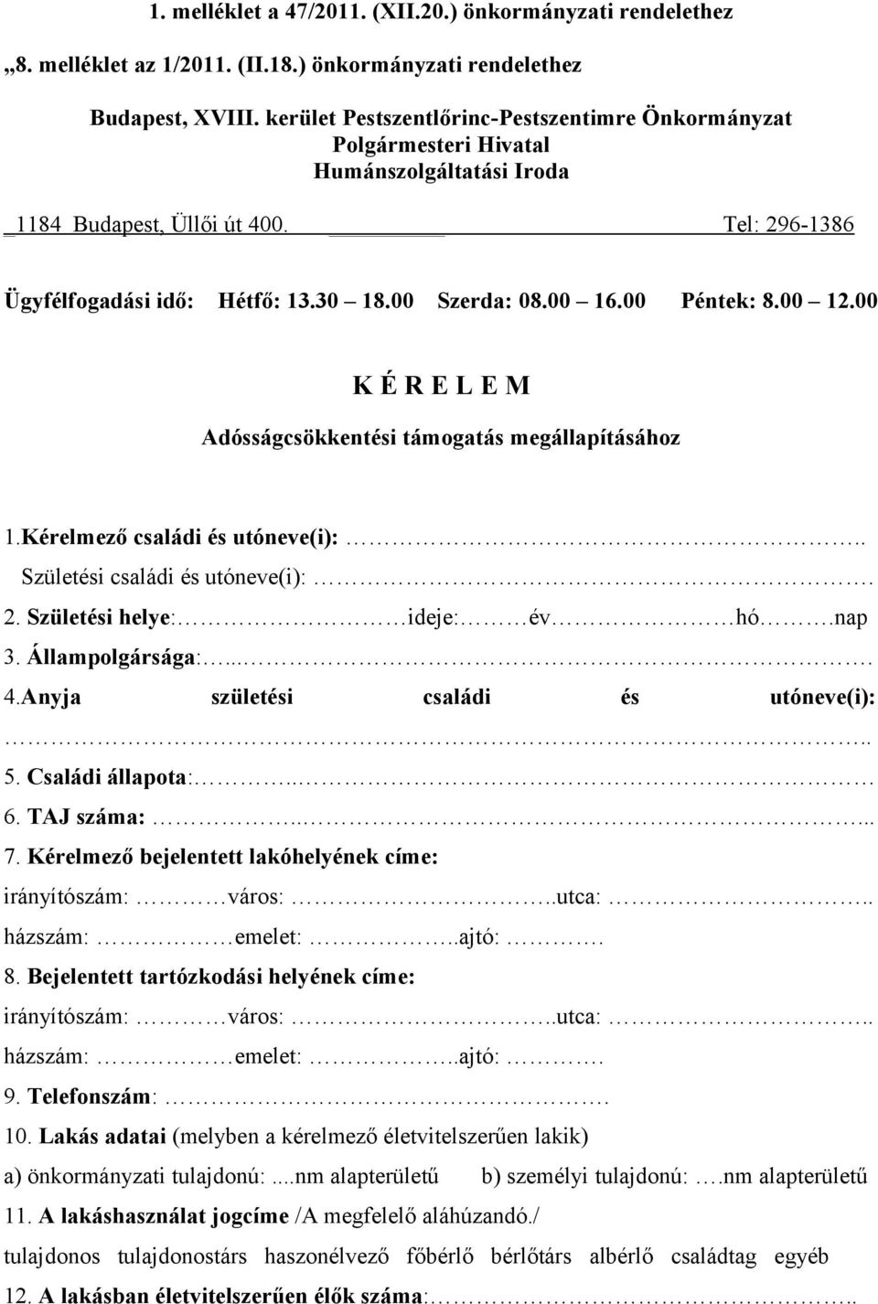 00 Péntek: 8.00 12.00 K É R E L E M Adósságcsökkentési támogatás megállapításához 1.Kérelmező családi és utóneve(i):.. Születési családi és utóneve(i):. 2. Születési helye: ideje: év hó.nap 3.