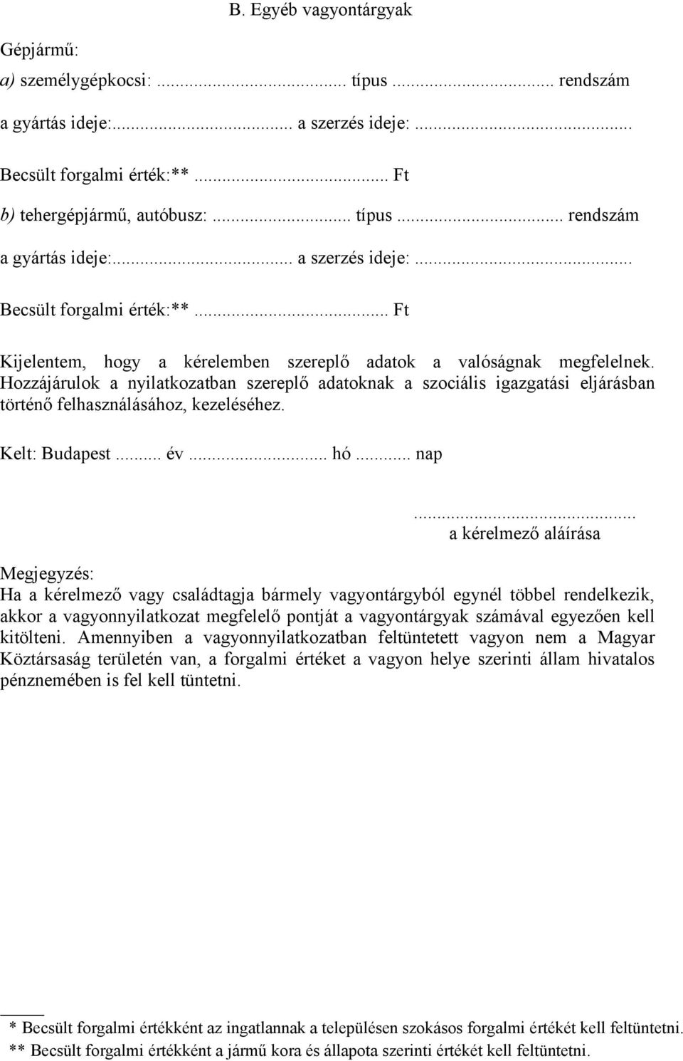 Hozzájárulok a nyilatkozatban szereplő adatoknak a szociális igazgatási eljárásban történő felhasználásához, kezeléséhez. Kelt: Budapest... év... hó... nap.