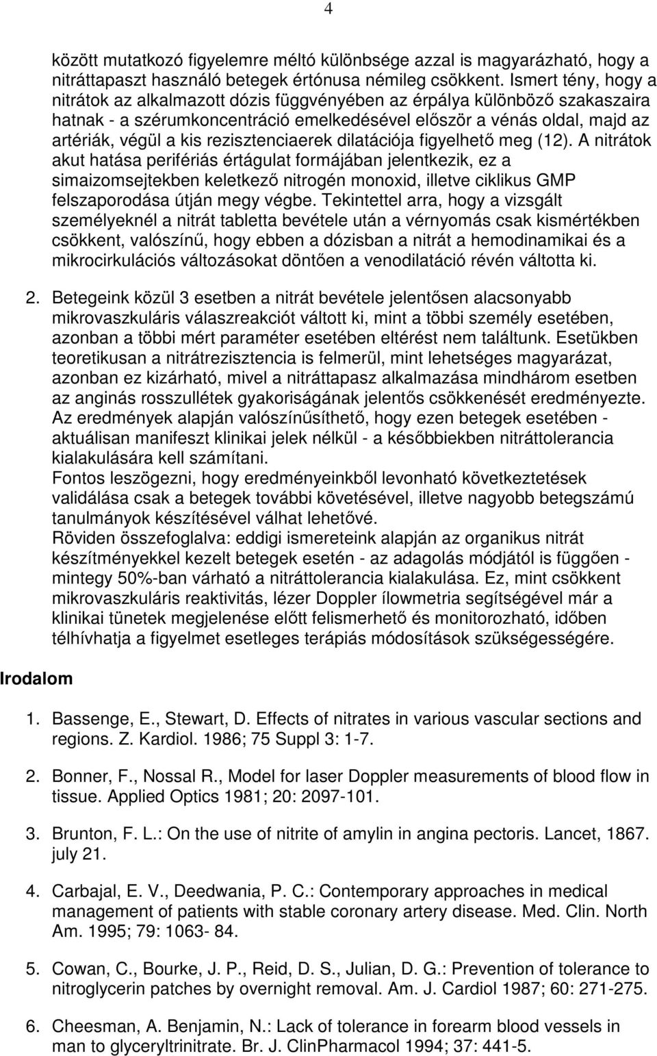rezisztenciaerek dilatációja figyelhetı meg (12).