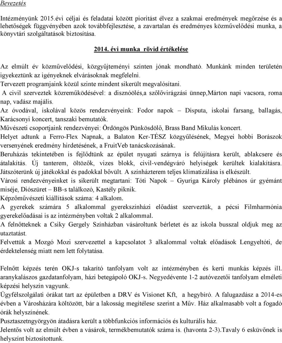 szolgáltatások biztosítása. 2014. évi munka rövid értékelése Az elmúlt év közművelődési, közgyűjteményi szinten jónak mondható.