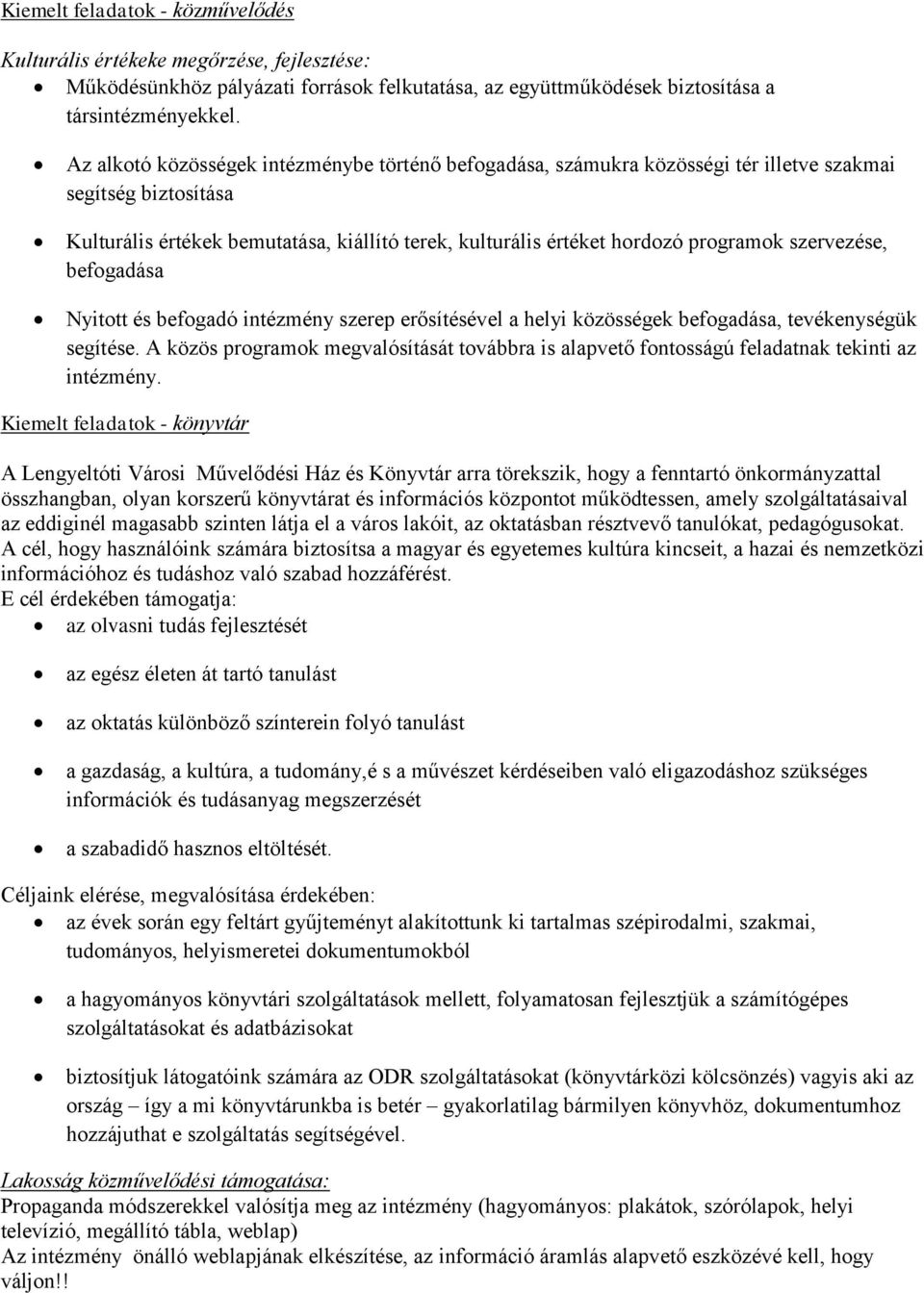 szervezése, befogadása Nyitott és befogadó intézmény szerep erősítésével a helyi közösségek befogadása, tevékenységük segítése.