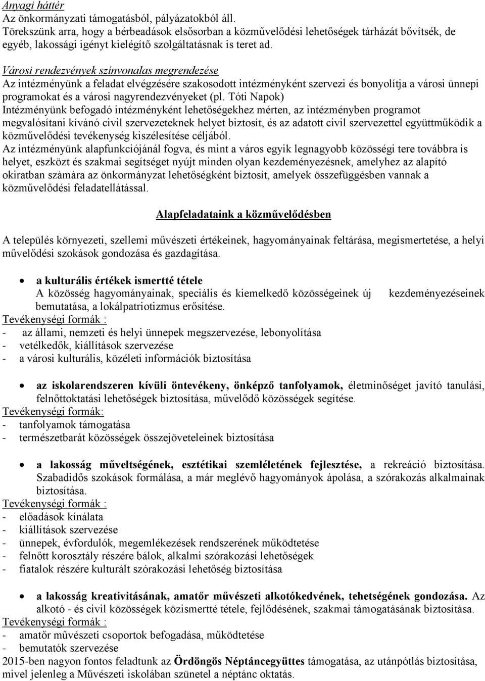 Városi rendezvények színvonalas megrendezése Az intézményünk a feladat elvégzésére szakosodott intézményként szervezi és bonyolítja a városi ünnepi programokat és a városi nagyrendezvényeket (pl.