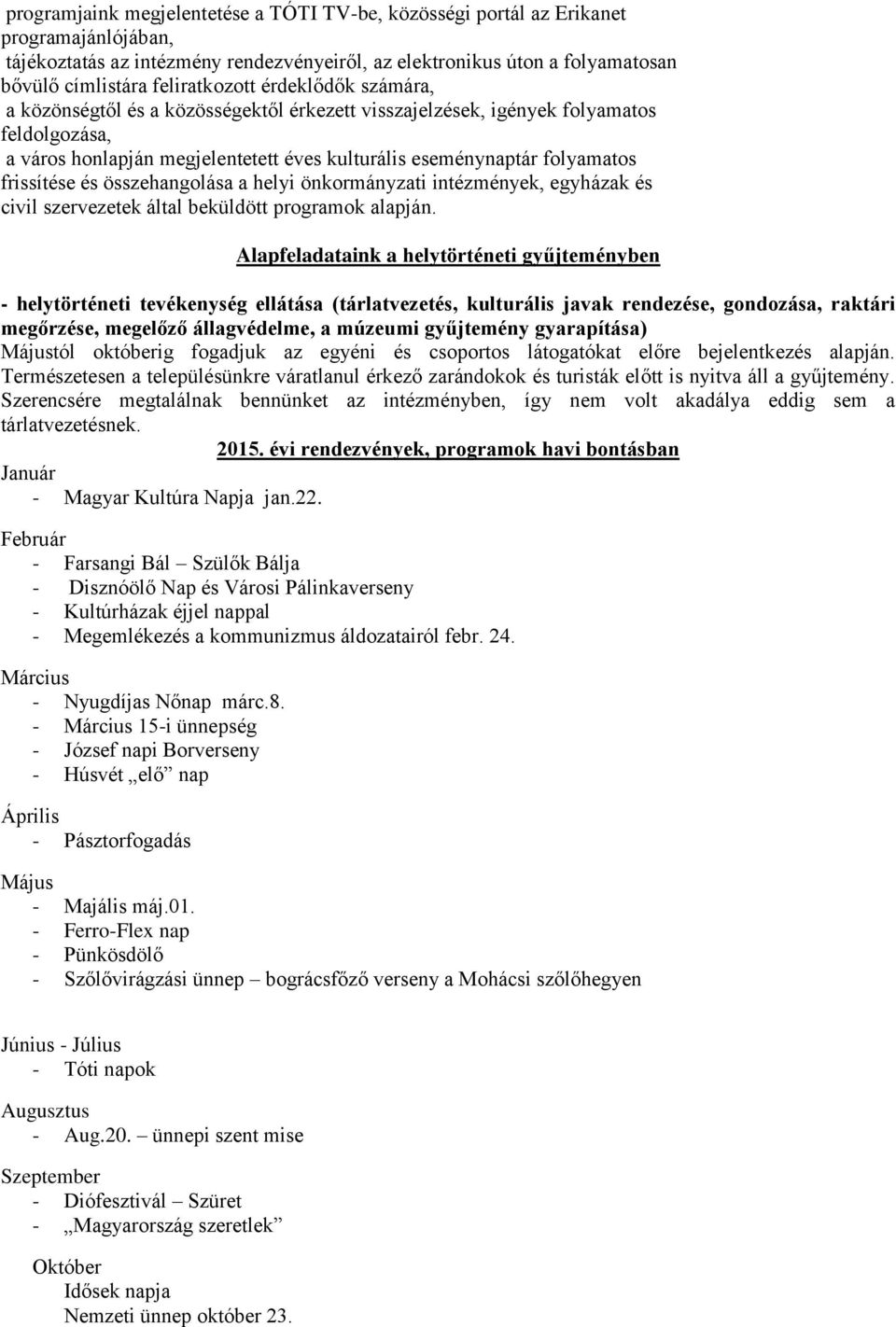 frissítése és összehangolása a helyi önkormányzati intézmények, egyházak és civil szervezetek által beküldött programok alapján.