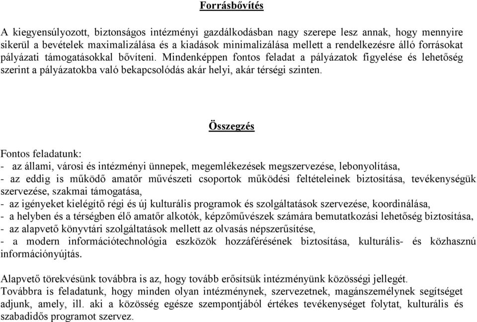 Összegzés Fontos feladatunk: - az állami, városi és intézményi ünnepek, megemlékezések megszervezése, lebonyolítása, - az eddig is működő amatőr művészeti csoportok működési feltételeinek