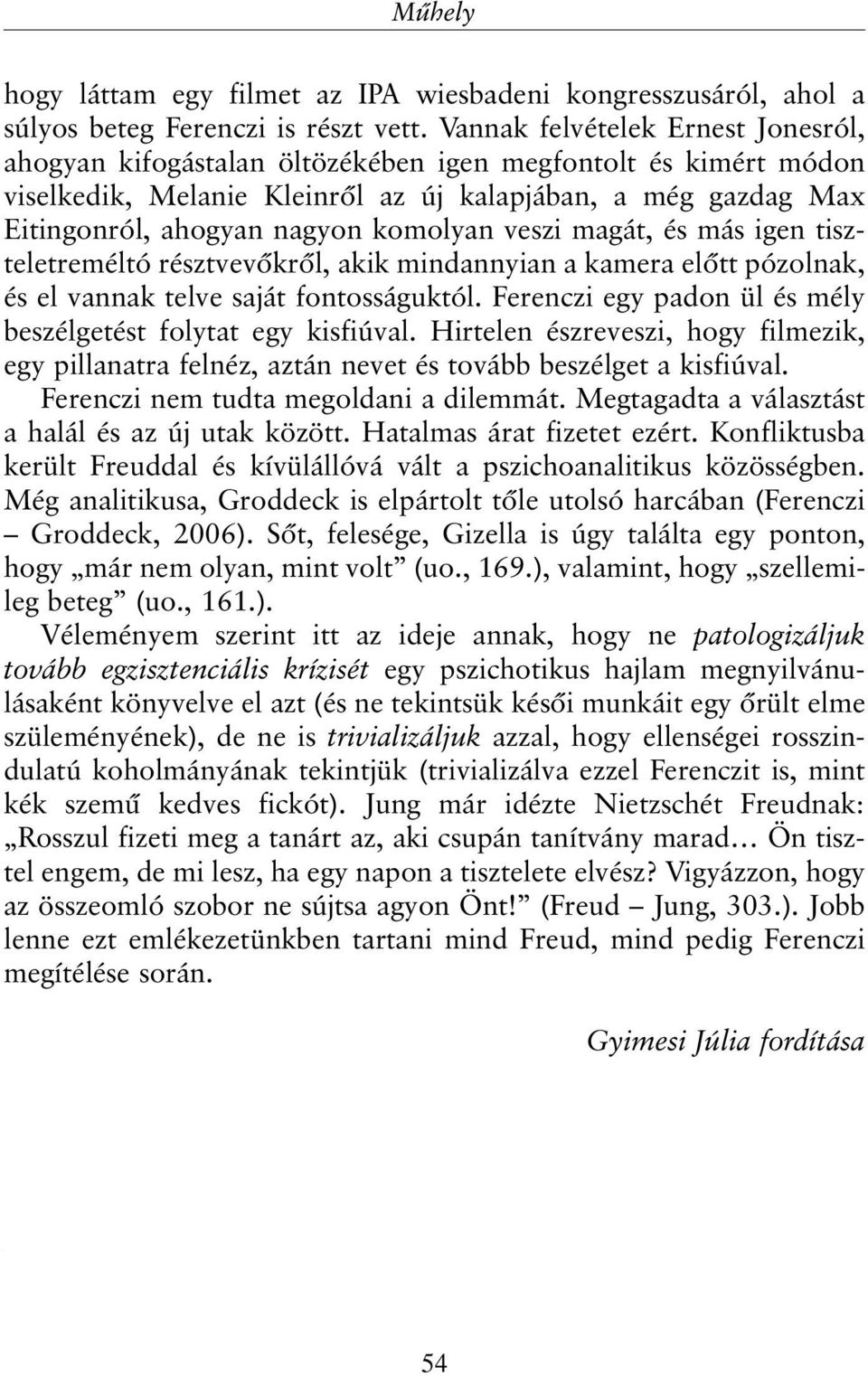 komolyan veszi magát, és más igen tiszteletreméltó résztvevõkrõl, akik mindannyian a kamera elõtt pózolnak, és el vannak telve saját fontosságuktól.