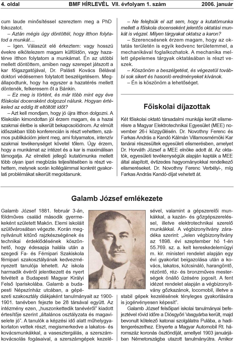 Én az utóbbi mellett döntöttem, amiben nagy szerepet játszott a kar fõigazgatójával, Dr. Palásti Kovács Bélával doktori védésemen folytatott beszélgetésem.