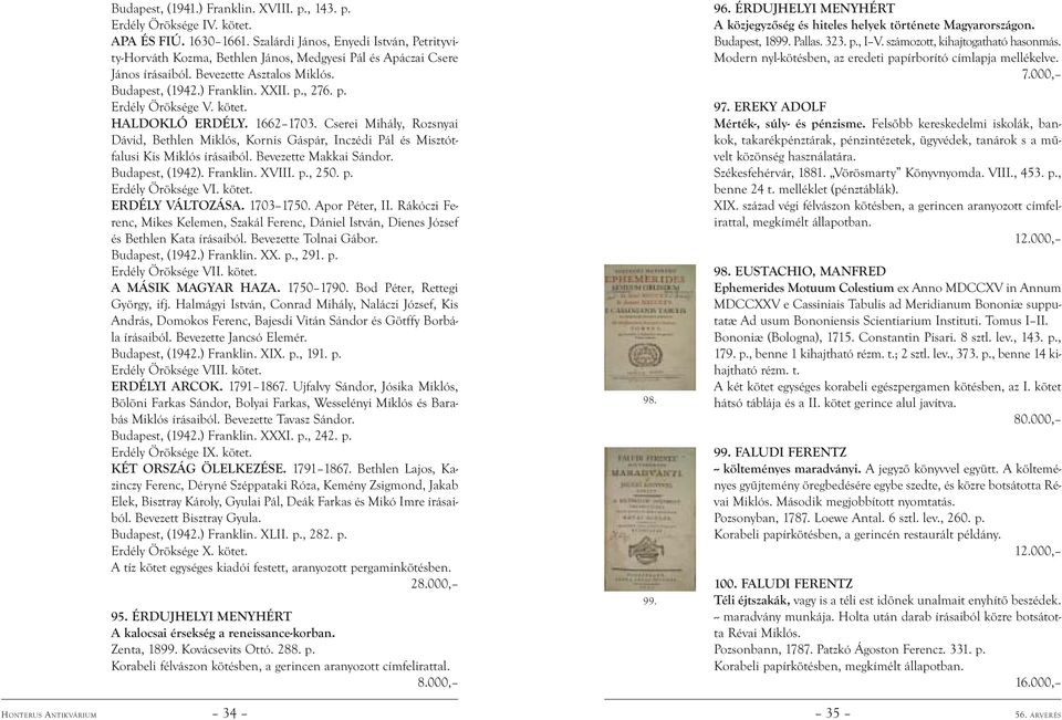 , 276. p. Erdély Öröksége V. kötet. HALDOKLÓ ERDÉLY. 1662 1703. Cserei Mihály, Rozsnyai Dávid, Bethlen Miklós, Kornis Gáspár, Inczédi Pál és Misztótfalusi Kis Miklós írásaiból.