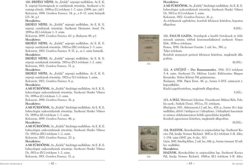 1899-es (II.) évfolyam 1 3. szám. Kolozsvár, 1899. Gombos Ferencz. 60. p. (helyesen 48. p.) ERDÉLY NÉPEI. Az Erdély néprajzi melléklete. Az E. K. E. népraji osztályának értesítője. 1900-as (III.
