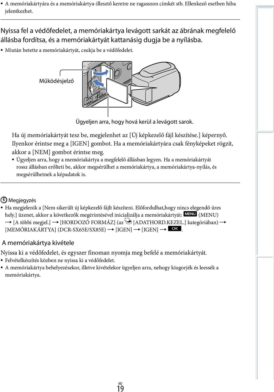 Miután betette a memóriakártyát, csukja be a védőfedelet. Működésjelző Ügyeljen arra, hogy hová kerül a levágott sarok. Ha új memóriakártyát tesz be, megjelenhet az [Új képkezelő fájl készítése.