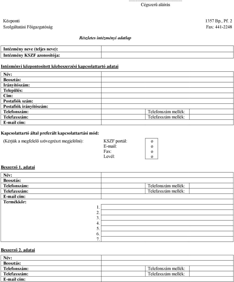 adatlap Intézményi központosított közbeszerzési kapcsolattartó adatai Név: Beosztás: Postafiók szám: Kapcsolattartó által