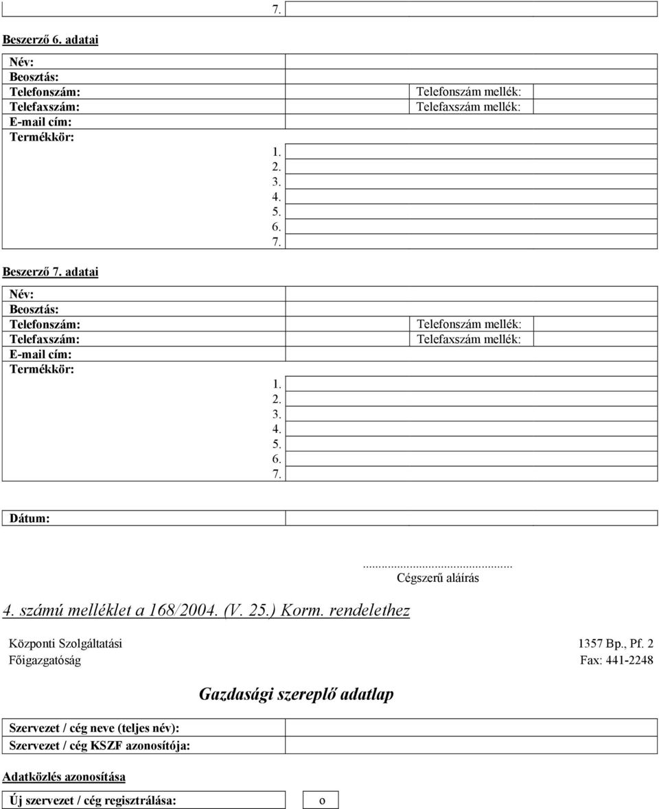 , Pf. 2 Főigazgatóság Fax: 441-2248 Szervezet / cég neve (teljes név): Szervezet / cég KSZF azonosítója: