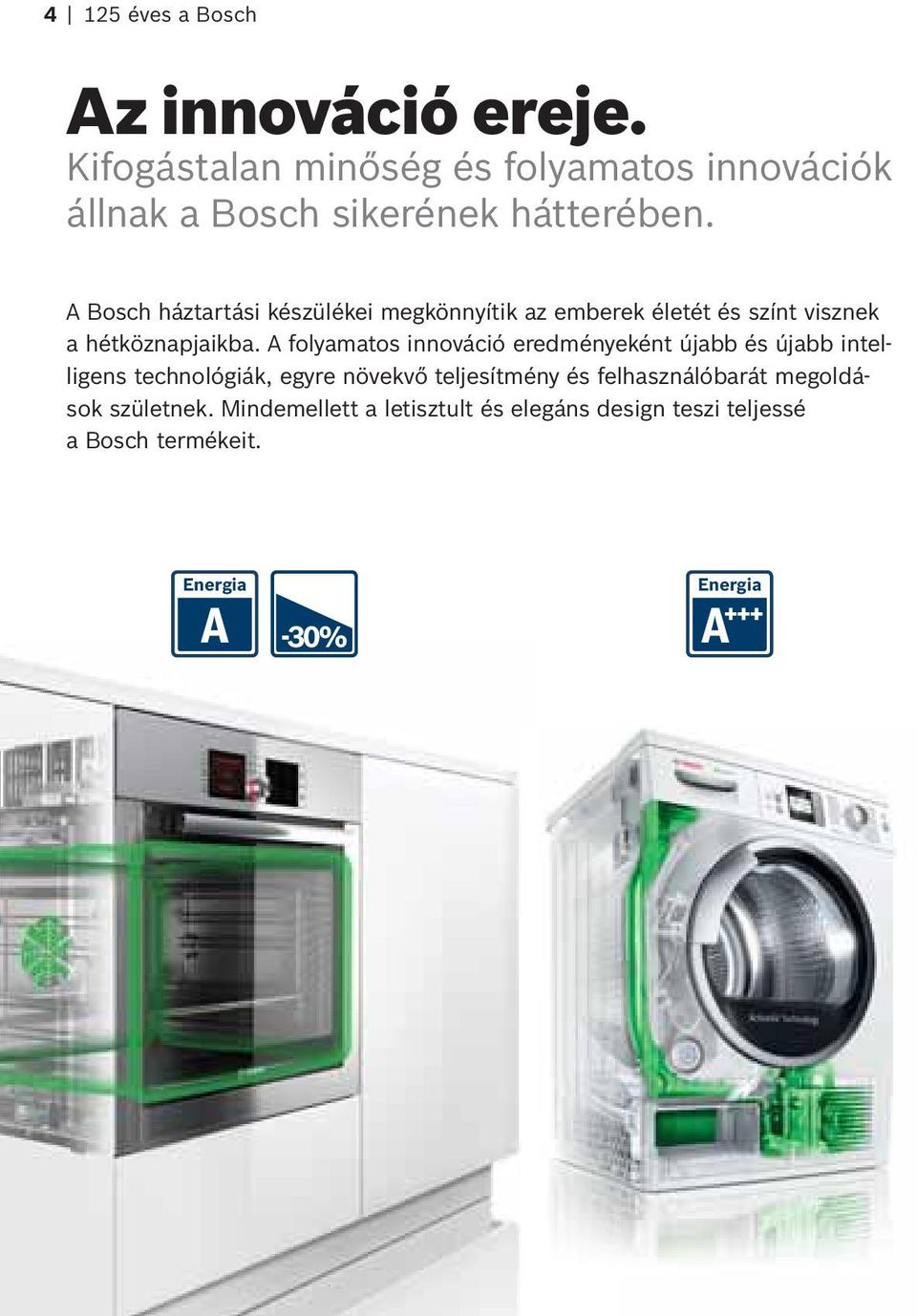 A Bosch háztartási készülékei megkönnyítik az emberek életét és színt visznek a hétköznapjaikba.
