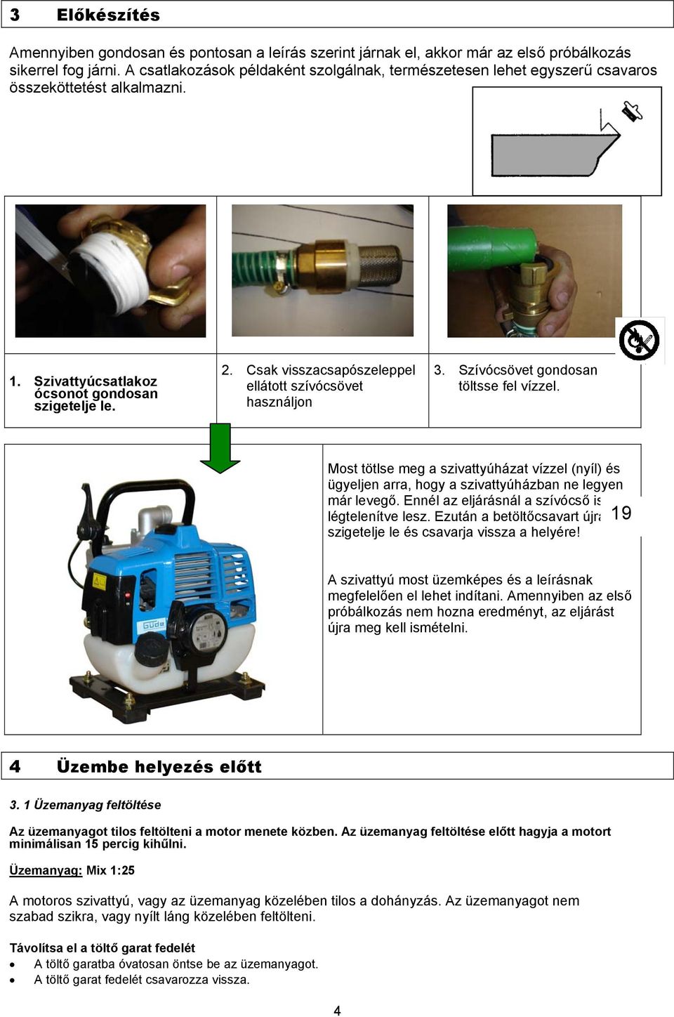 Csak visszacsapószeleppel ellátott szívócsövet használjon 3. Szívócsövet gondosan töltsse fel vízzel.