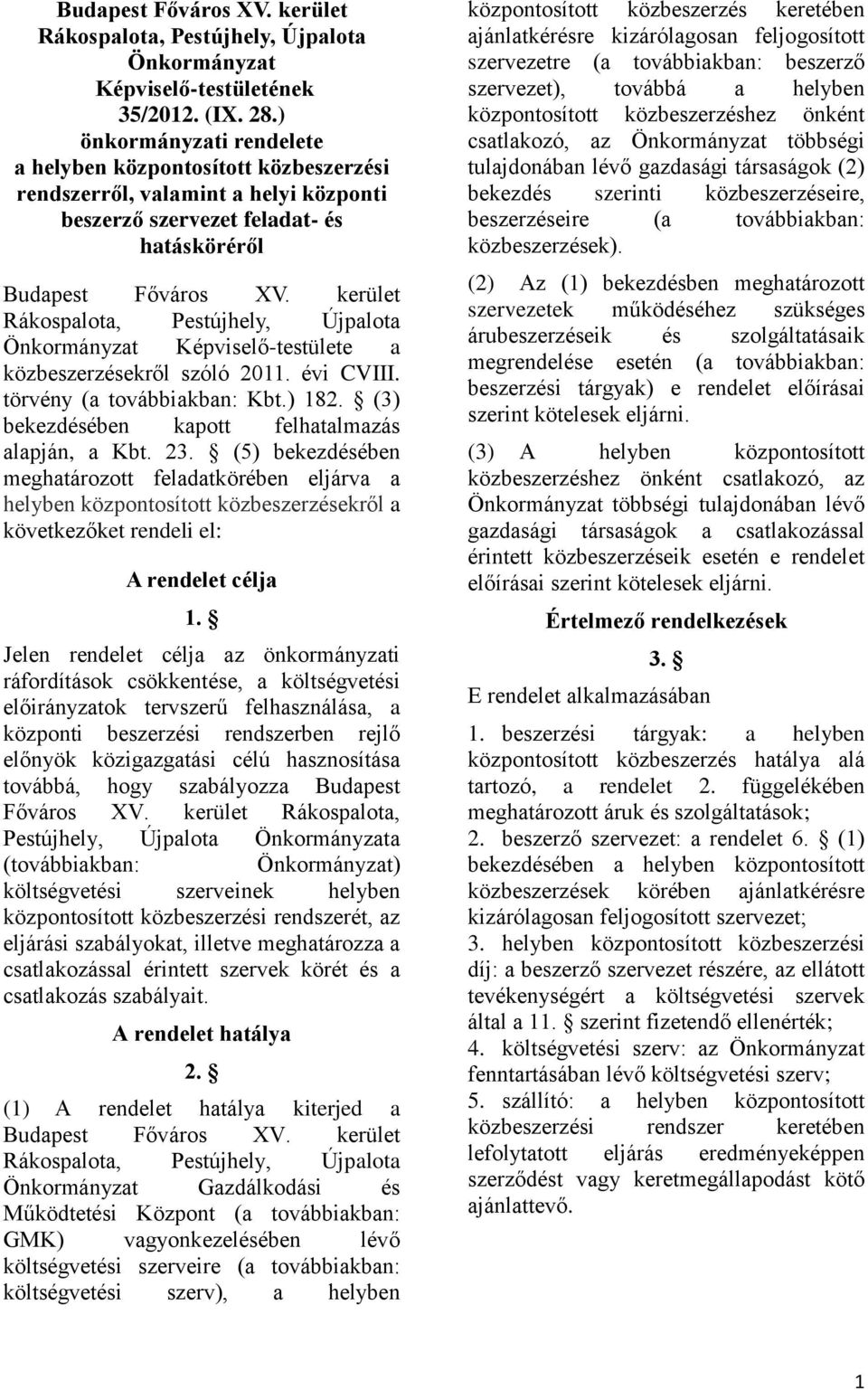 kerület Rákospalota, Pestújhely, Újpalota Önkormányzat Képviselő-testülete a közbeszerzésekről szóló 2011. évi CVIII. törvény (a továbbiakban: Kbt.) 182.