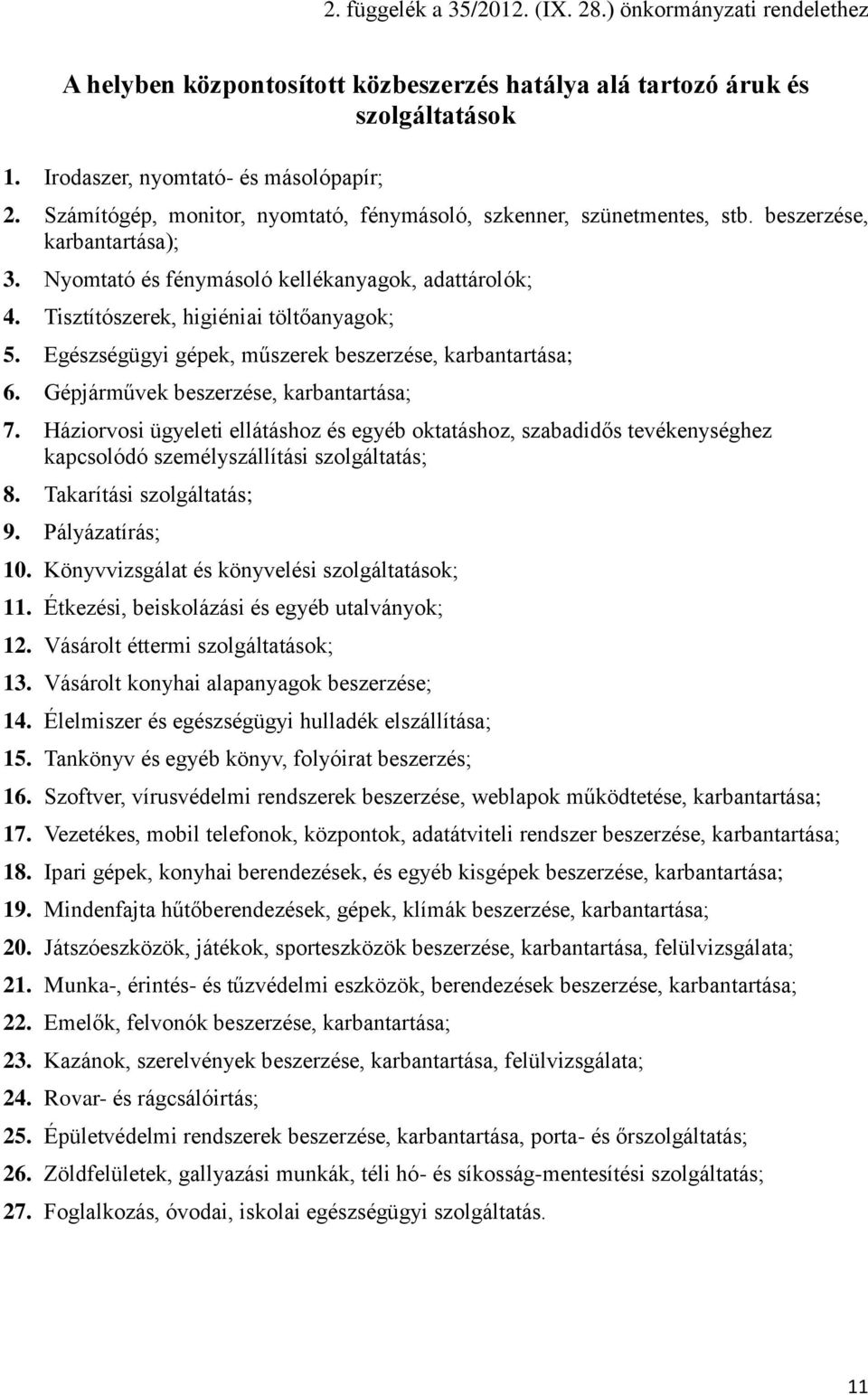 Egészségügyi gépek, műszerek beszerzése, karbantartása; 6. Gépjárművek beszerzése, karbantartása; 7.