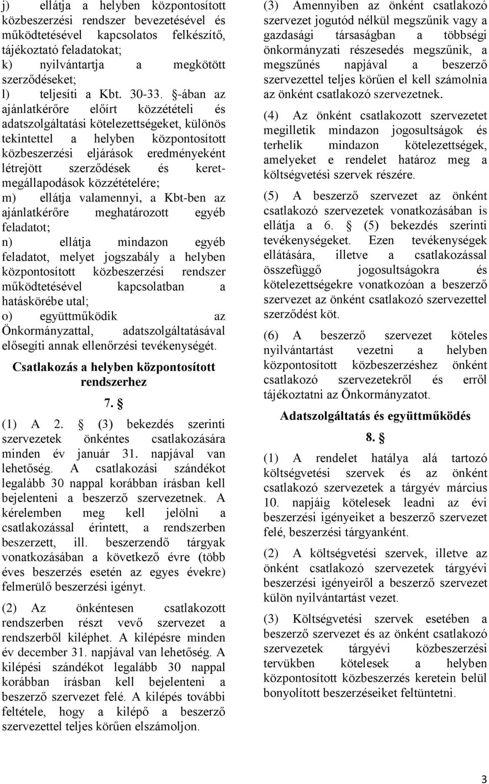 -ában az ajánlatkérőre előírt közzétételi és adatszolgáltatási kötelezettségeket, különös tekintettel a helyben központosított közbeszerzési eljárások eredményeként létrejött szerződések és