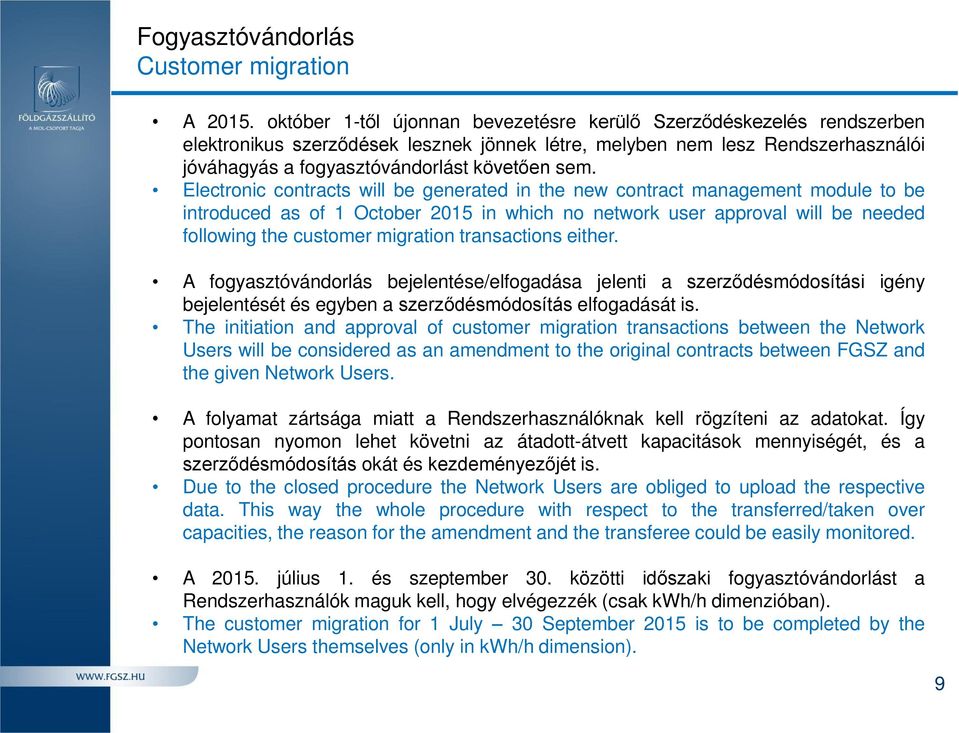 Electronic contracts will be generated in the new contract management module to be introduced as of 1 October 2015 in which no network user approval will be needed following the customer migration