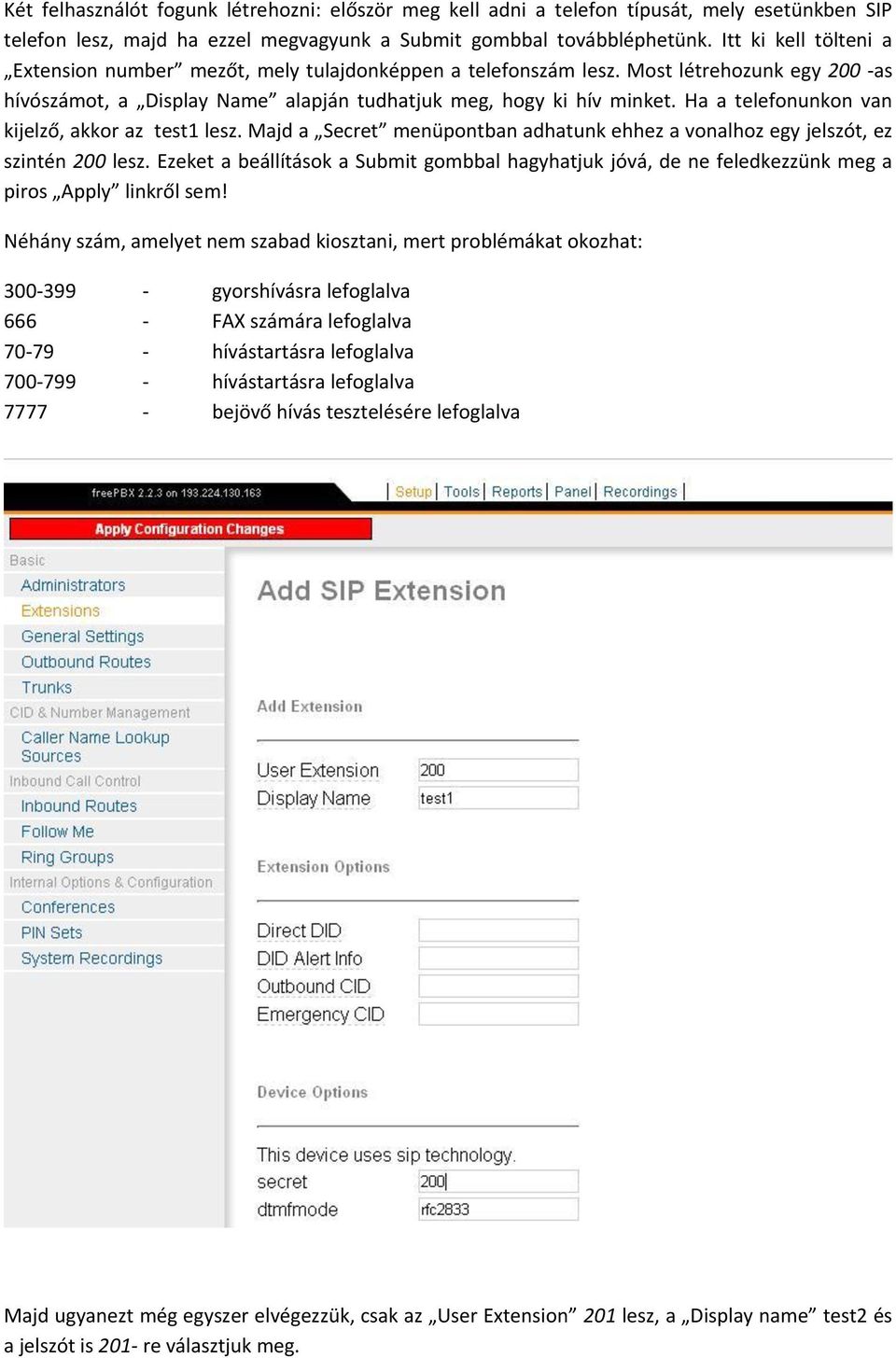 Ha a telefonunkon van kijelző, akkor az test1 lesz. Majd a Secret menüpontban adhatunk ehhez a vonalhoz egy jelszót, ez szintén 200 lesz.