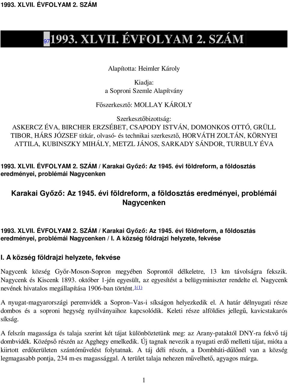 HÁRS JÓZSEF titkár, olvasó- és technikai szerkesztı, HORVÁTH ZOLTÁN, KÖRNYEI ATTILA, KUBINSZKY MIHÁLY, METZL JÁNOS, SARKADY SÁNDOR, TURBULY ÉVA  SZÁM / Karakai Gyızı: Az 1945.