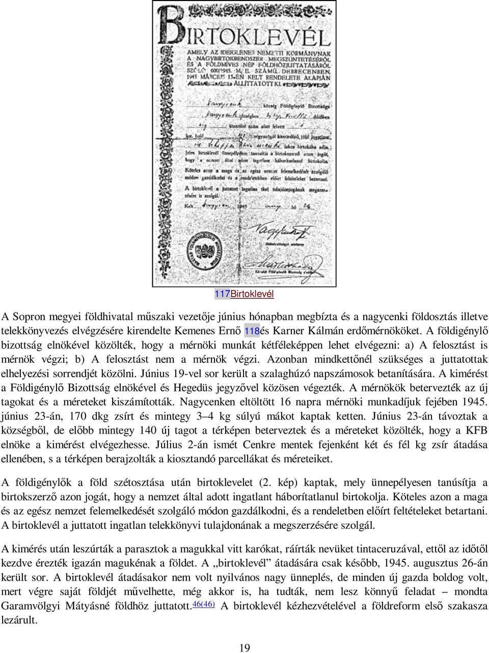 Azonban mindkettınél szükséges a juttatottak elhelyezési sorrendjét közölni. Június 19-vel sor került a szalaghúzó napszámosok betanítására.