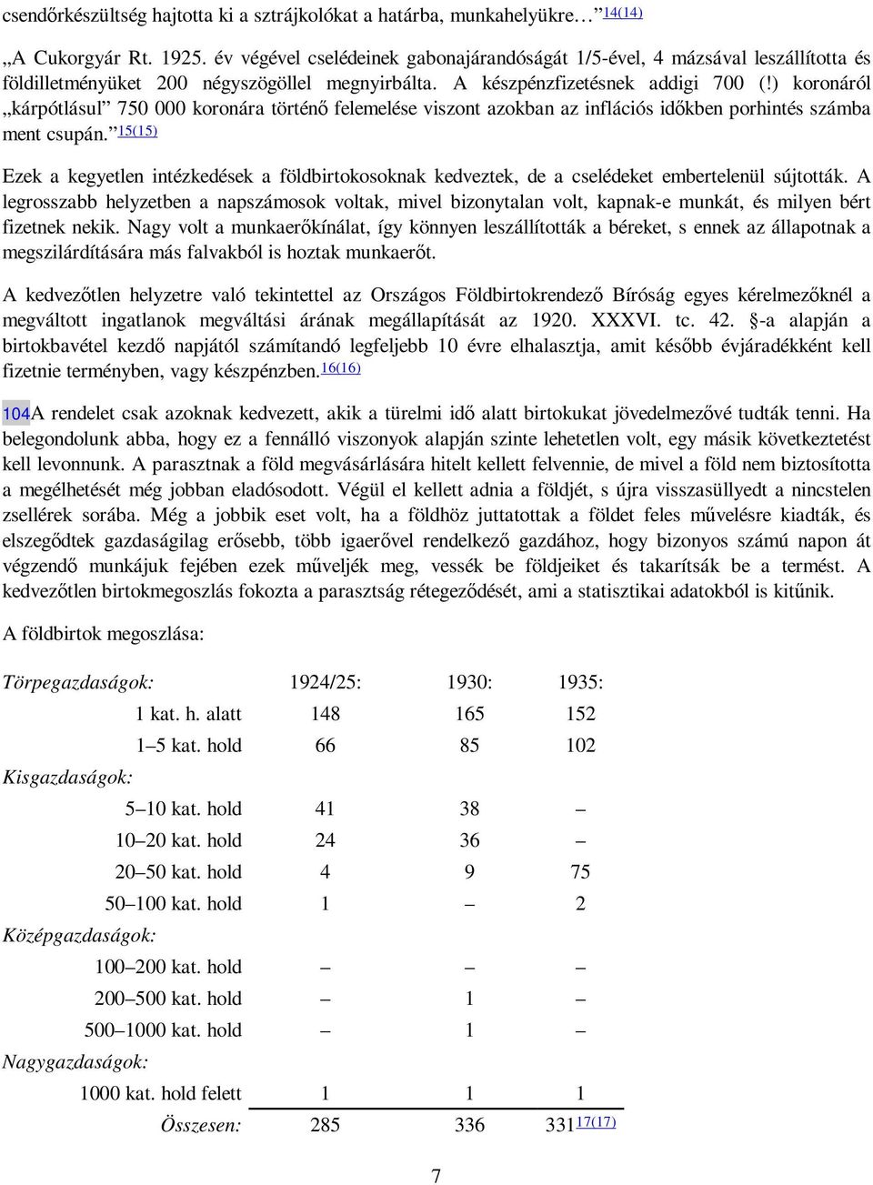 ) koronáról kárpótlásul 750 000 koronára történı felemelése viszont azokban az inflációs idıkben porhintés számba ment csupán.