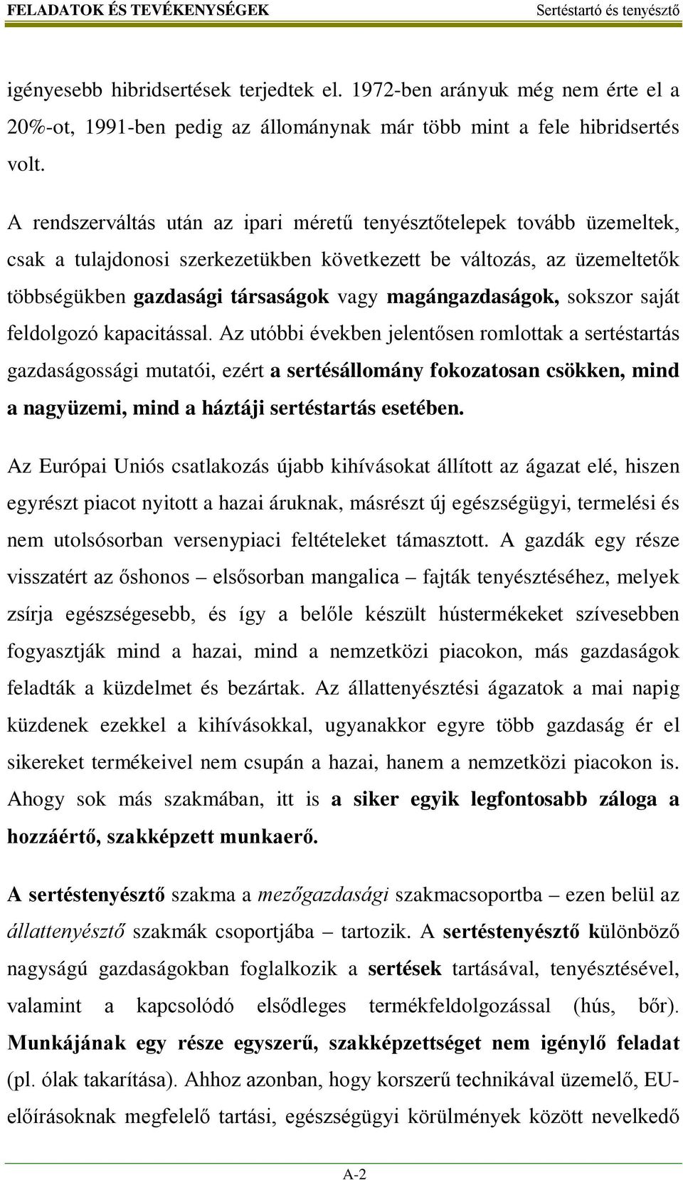 magángazdaságok, sokszor saját feldolgozó kapacitással.