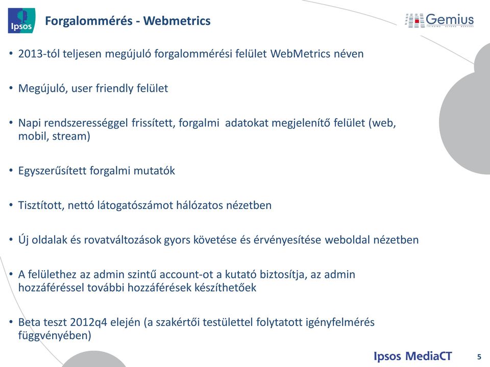 nézetben Új oldalak és rovatváltozások gyors követése és érvényesítése weboldal nézetben A felülethez az admin szintű account-ot a kutató