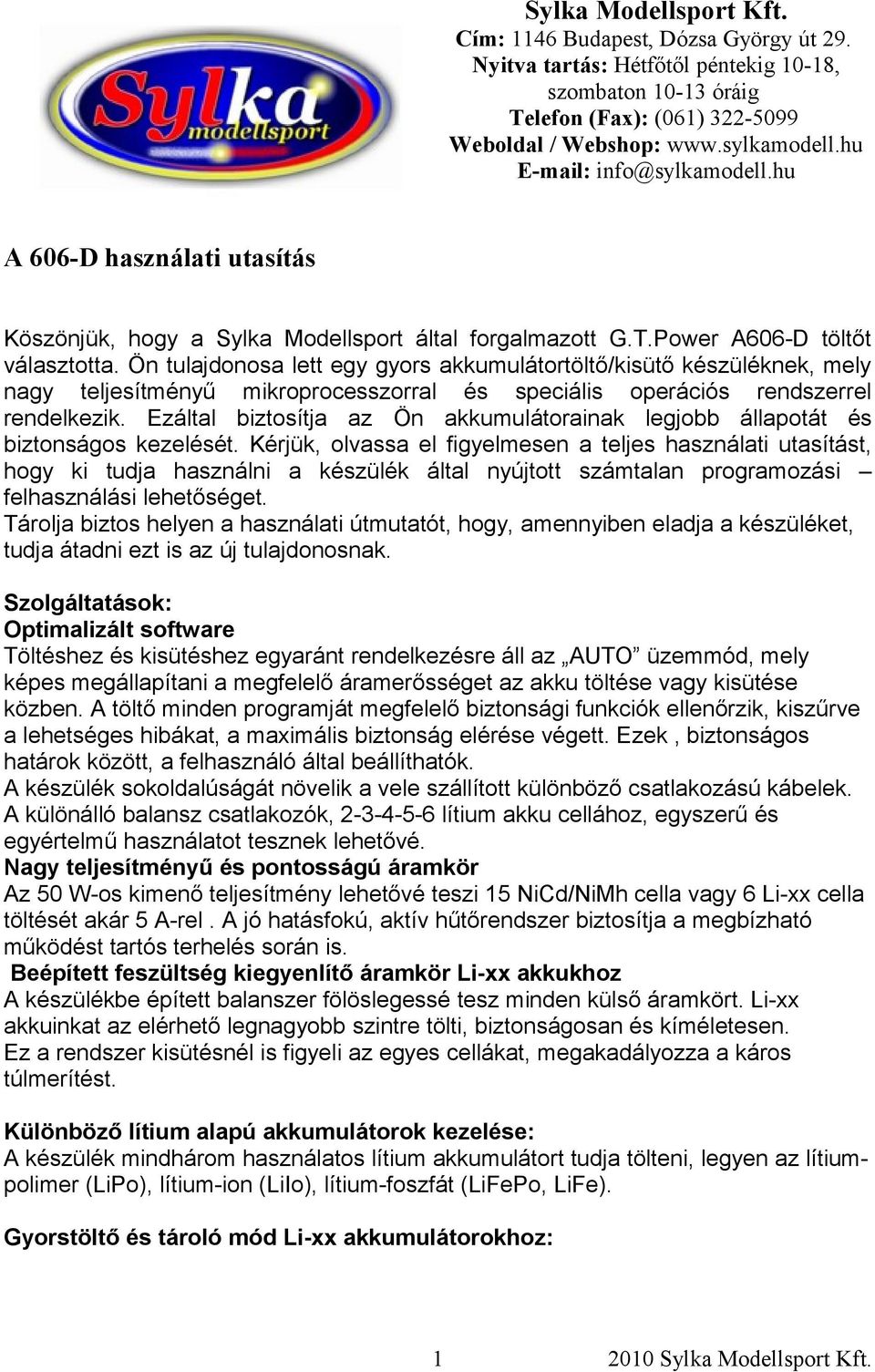 Ön tulajdonosa lett egy gyors akkumulátortöltő/kisütő készüléknek, mely nagy teljesítményű mikroprocesszorral és speciális operációs rendszerrel rendelkezik.