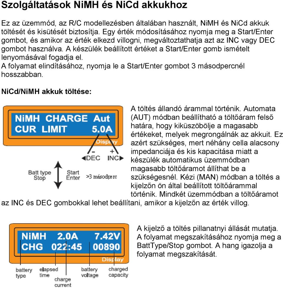 A készülék beállított értéket a Start/Enter gomb ismételt lenyomásával fogadja el. A folyamat elindításához, nyomja le a Start/Enter gombot 3 másodpercnél hosszabban.