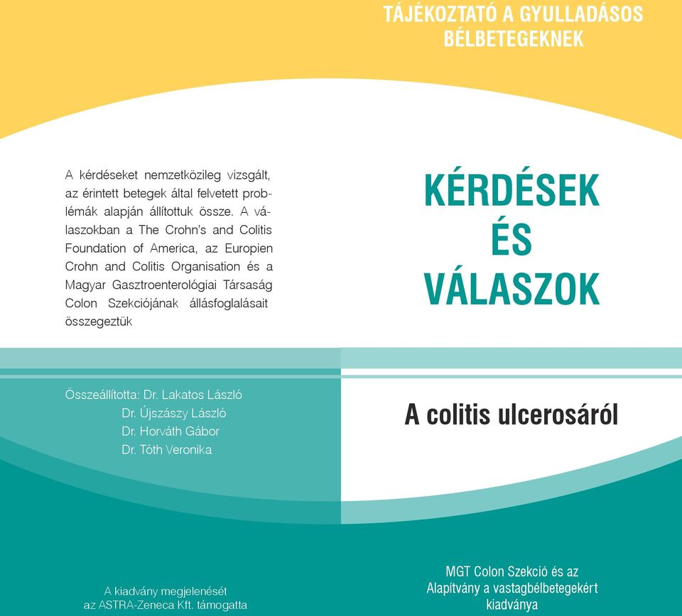 Colon Szekciójának állásfoglalásait összegeztük KÉRDÉSEK ÉS VÁLASZOK Összeállította: Dr. Lakatos László Dr. Újszászy László Dr. Horváth Gábor Dr.